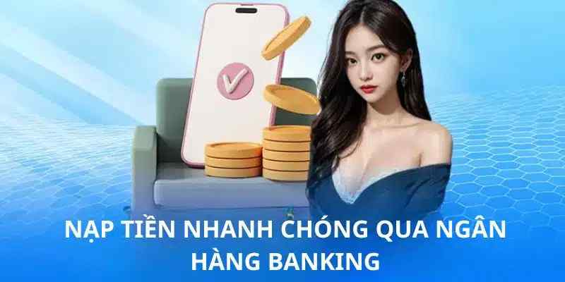 Nạp tiền vào W88 an toàn và cam kết nhanh chóng qua ngân hàng 