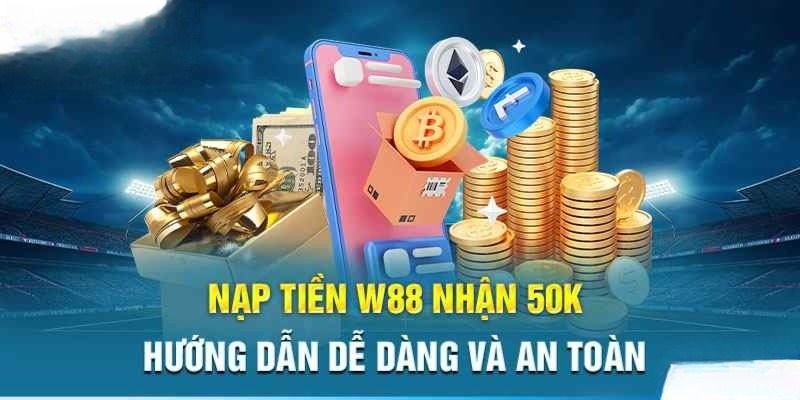 Khám phá chất lượng dịch vụ nạp tiền vào W88 