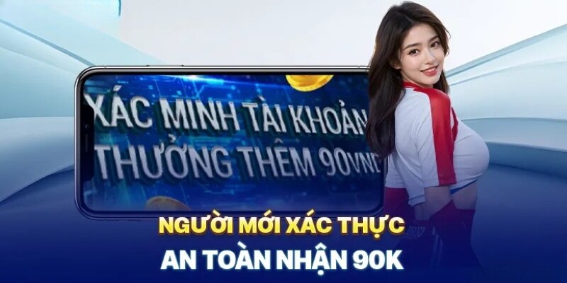 Xác minh tài khoản nhận 90k