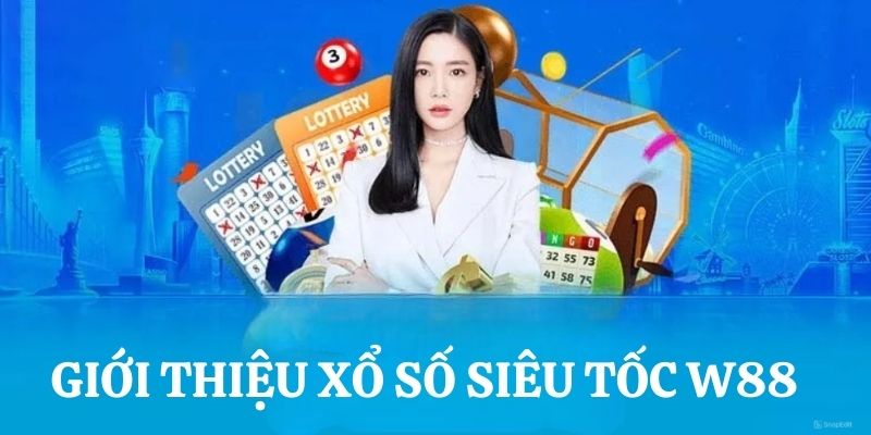 Hình thức giải trí xổ số siêu tốc W88 