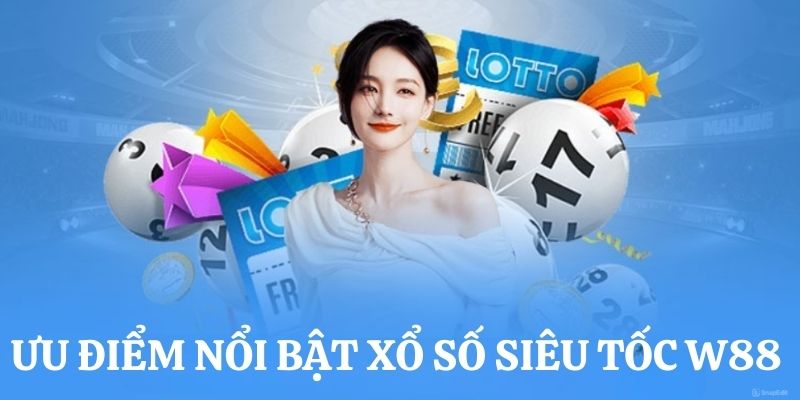 Xổ số siêu tốc tại W88 có rất nhiều ưu điểm 